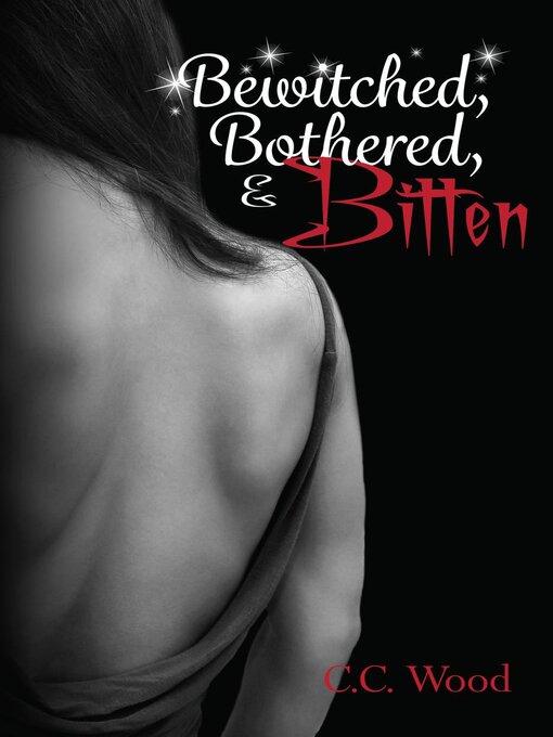 Title details for Bewitched, Bothered, and Bitten by C.C. Wood - Available